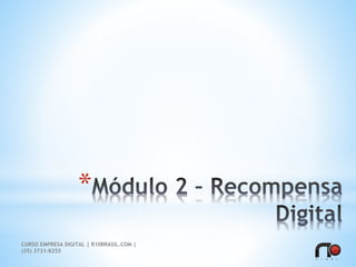 *
CURSO EMPRESA DIGITAL | R10BRASIL.COM |
(35) 3731-8255
 