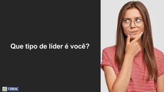 Que tipo de líder é você?
 