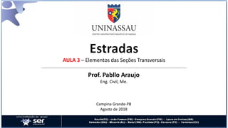 AULA 3 – Elementos das Seções Transversais
Prof. Pabllo Araujo
Eng. Civil, Me.
Campina Grande-PB
Agosto de 2018
 