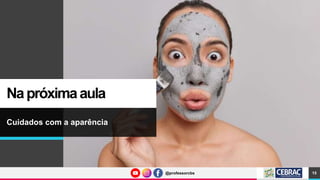 @professorcbs
@professorcbs
Napróximaaula
Cuidados com a aparência
15
 