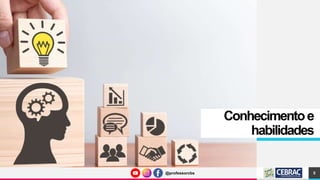 @professorcbs
@professorcbs
Conhecimentoe
habilidades
5
 