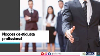 @professorcbs
@professorcbs
Noçõesdeetiqueta
profissional
6
 