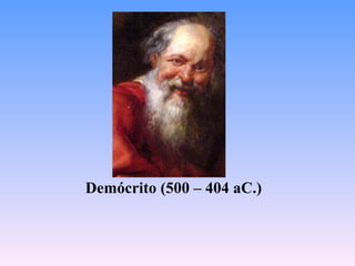 Demócrito (500 – 404 aC.)
 