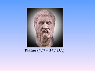 Platão (427 – 347 aC.)
 