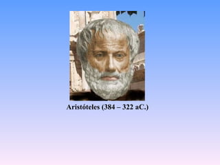 Aristóteles (384 – 322 aC.)
 