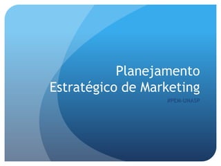 Planejamento
Estratégico de Marketing
                  #PEM-UNASP
 