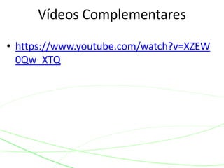 • https://www.youtube.com/watch?v=XZEW
0Qw_XTQ
Vídeos Complementares
 