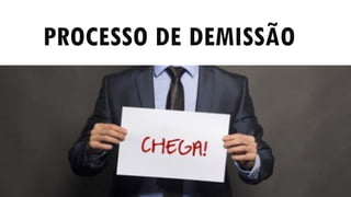 PROCESSO DE DEMISSÃO
VÍDEO
 