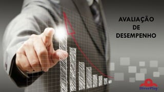 AVALIAÇÃO
DE
DESEMPENHO
 