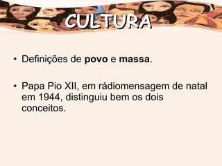 Definições de  povo  e  massa . Papa Pio XII, em rádiomensagem de natal em 1944, distinguiu bem os dois conceitos. CULTURA 