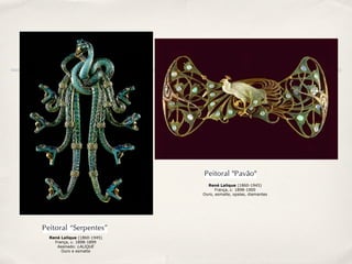 René Lalique (1860-1945)
                                 França, c. 1898-1900
                           Ouro, esmalte, opalas, diamantes




René Lalique (1860-1945)
  França, c. 1898-1899
   Assinado: LALIQUE
     Ouro e esmalte
 