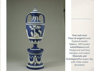 Vase and cover
  Place of origin:Etruria,
      England (made)
   Date:ca. 1850 (made)
    Artist/Maker:Josiah
   Wedgwood and Sons
   (designer and maker)
       Materials and
Techniques:Blue Jasper dip,
     with white cameo
         decoration
 