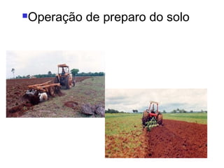 Operação de preparo do solo 
 