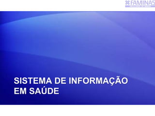 SISTEMA DE INFORMAÇÃO
EM SAÚDE
 