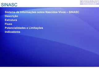 SINASC
Sistema de Informações sobre Nascidos Vivos – SINASC
Descrição
Estrutura
Fluxo
Potencialidades e Limitações
Indicadores
 
