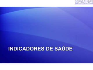 INDICADORES DE SAÚDE
 