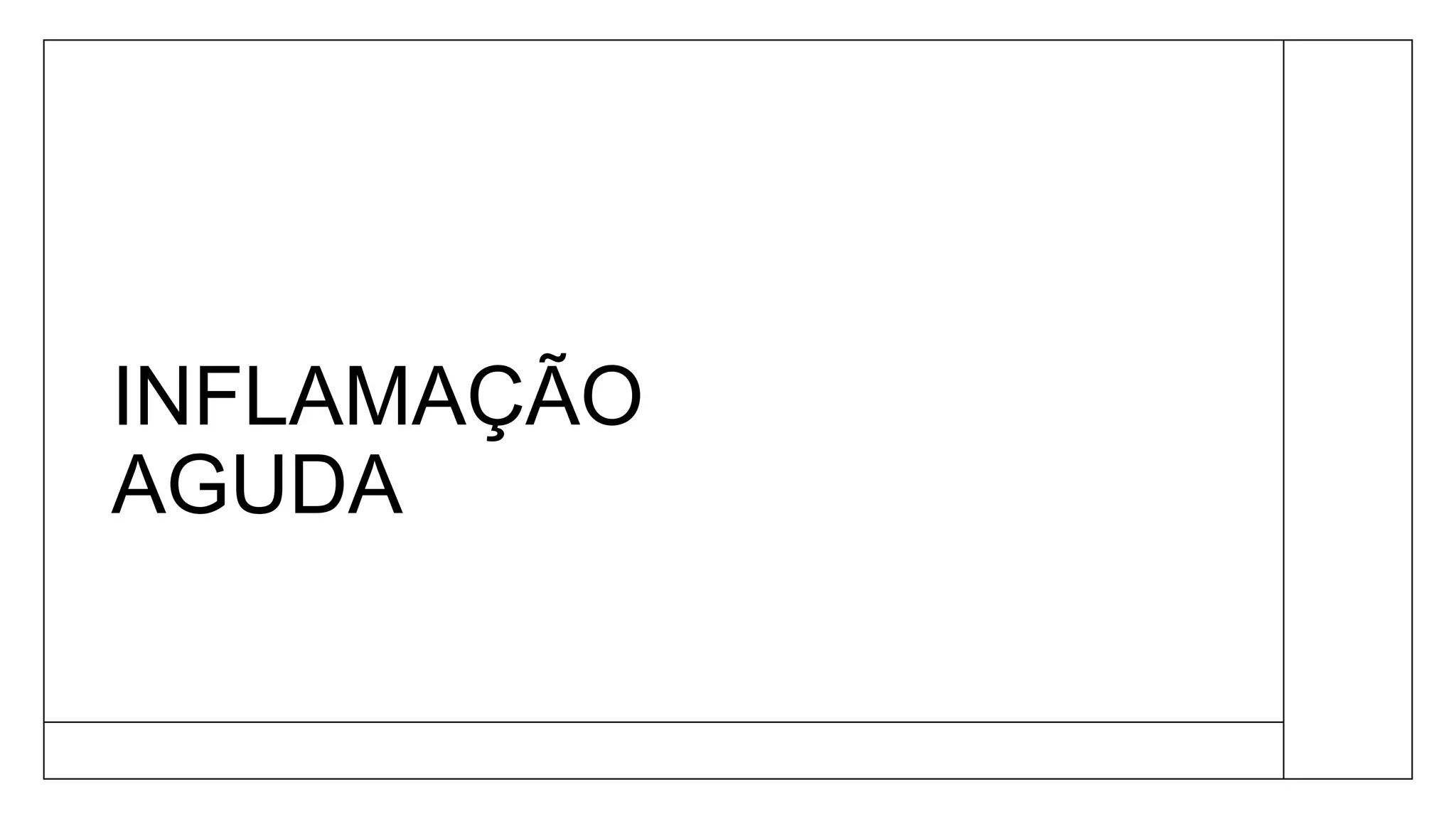 INFLAMAÇÃO
AGUDA
 