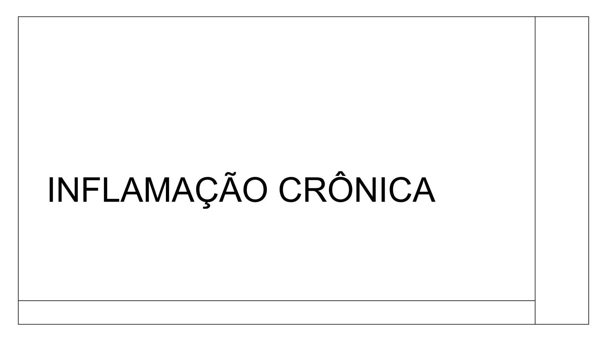 INFLAMAÇÃO CRÔNICA
 