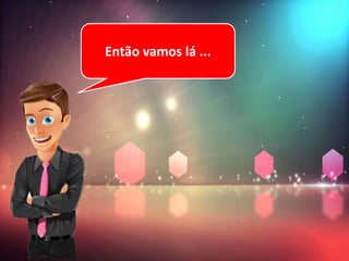 Então vamos lá ...
 
