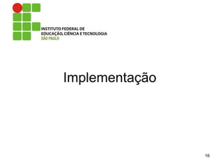 Implementação
16
 