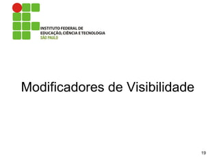 Modificadores de Visibilidade
19
 