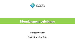Biologia Celular
Profa. Dra. Ivina Brito
 