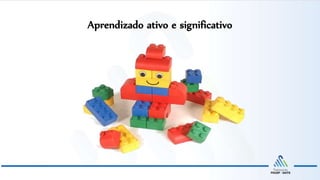 Aprendizado ativo e significativo
 