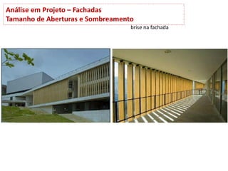 brise na fachada
Análise em Projeto – Fachadas
Tamanho de Aberturas e Sombreamento
 