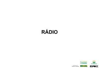 RÁDIO
 