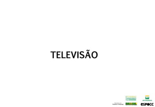 TELEVISÃO
 