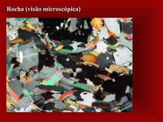 Rocha (visão microscópica)Rocha (visão microscópica)
 