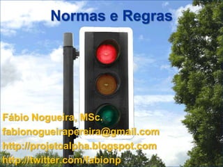 Normas e Regras




Fábio Nogueira, MSc.
fabionogueirapereira@gmail.com
http://projetoalpha.blogspot.com
http://twitter.com/fabionp
 