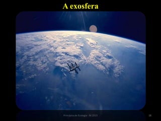 18Princípios de Ecologia - M.2013
A exosfera
 