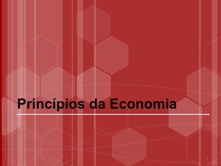 3
Princípios da Economia
 