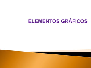 ELEMENTOS GRÁFICOS

 