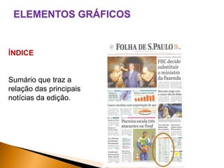 ELEMENTOS GRÁFICOS

ÍNDICE

Sumário que traz a
relação das principais
notícias da edição.

 