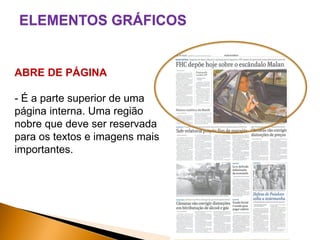 ELEMENTOS GRÁFICOS

ABRE DE PÁGINA
- É a parte superior de uma
página interna. Uma região
nobre que deve ser reservada
para os textos e imagens mais
importantes.

 