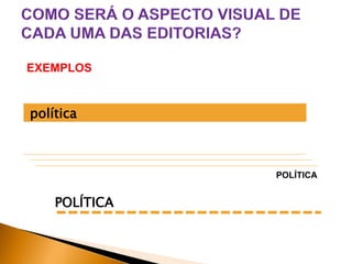 EXEMPLOS

política

POLÍTICA

POLÍTICA

 