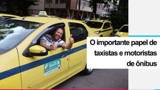 Oimportantepapelde
taxistasemotoristas
deônibus
 
