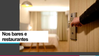 Nos bares e
restaurantes
 