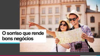 O sorriso que rende
bons negócios
 