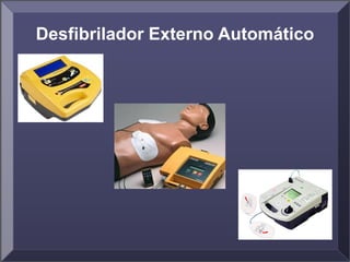 Desfibrilador Externo Automático
 