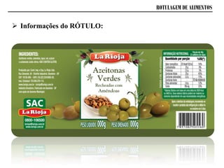 ROTULAGEM DE ALIMENTOS
 Informações do RÓTULO:
 