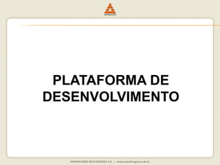PLATAFORMA DE
DESENVOLVIMENTO
 
