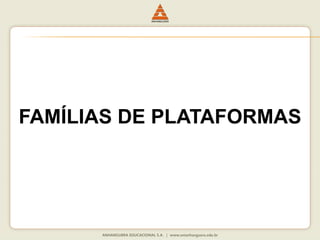 FAMÍLIAS DE PLATAFORMAS
 