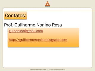 Contatos:
Prof. Guilherme Nonino Rosa
guinonino@gmail.com
http://guilhermenonino.blogspot.com
 