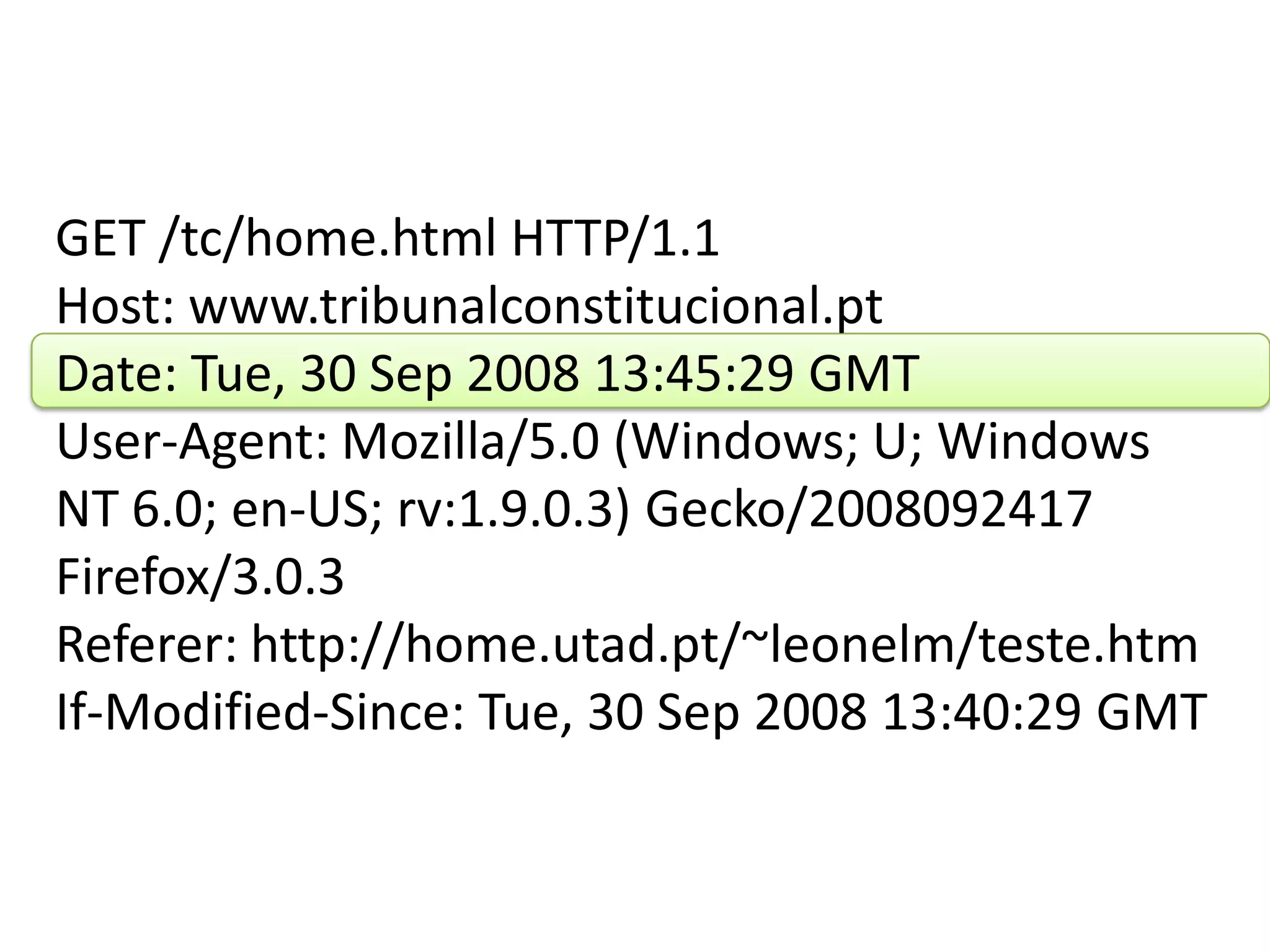 GET /tc/home.html HTTP/1.1Host: www.tribunalconstitucional.ptDate: Tue, 30 Sep 2008 13:45:29 GMTUser-Agent: Mozilla/5.0 (Windows; U; Windows NT 6.0; en-US; rv:1.9.0.3) Gecko/2008092417 Firefox/3.0.3Referer: http://home.utad.pt/~leonelm/teste.htmIf-Modified-Since: Tue, 30 Sep 2008 13:40:29 GMT
