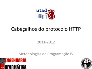 Cabeçalhos do protocolo HTTP 2011-2012 Metodologias de Programação IV 