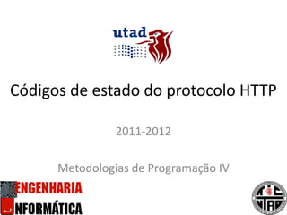 Códigos de estado do protocolo HTTP 2011-2012 Metodologias de Programação IV 