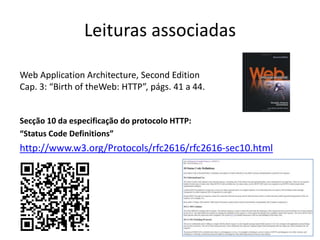 Leituras associadasWeb ApplicationArchitecture, Second EditionCap. 3: “Birth of theWeb: HTTP”, págs. 41 a 44.Secção 10 da especificação do protocolo HTTP:“Status Code Definitions”http://www.w3.org/Protocols/rfc2616/rfc2616-sec10.html